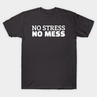 No Stress No Mess T-Shirt